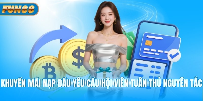Khuyến mãi nạp đầu yêu cầu hội viên tuân thủ nguyên tắc